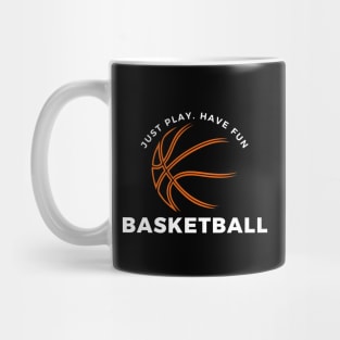 Just Play Have Fun Basketball Mug